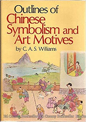 Outlines of Chinese symbolism and art motives:  An alphabetical compendium of antique legends and beliefs, as reflected in the manners and customs of the Chinese